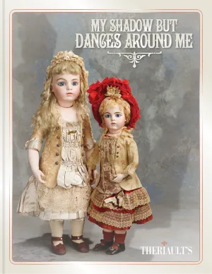 "My Shadow But Dances Around Me" Antique Doll Auction Catalog